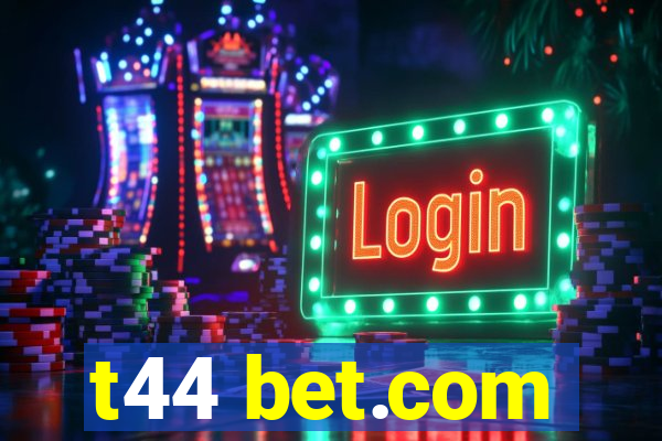 t44 bet.com